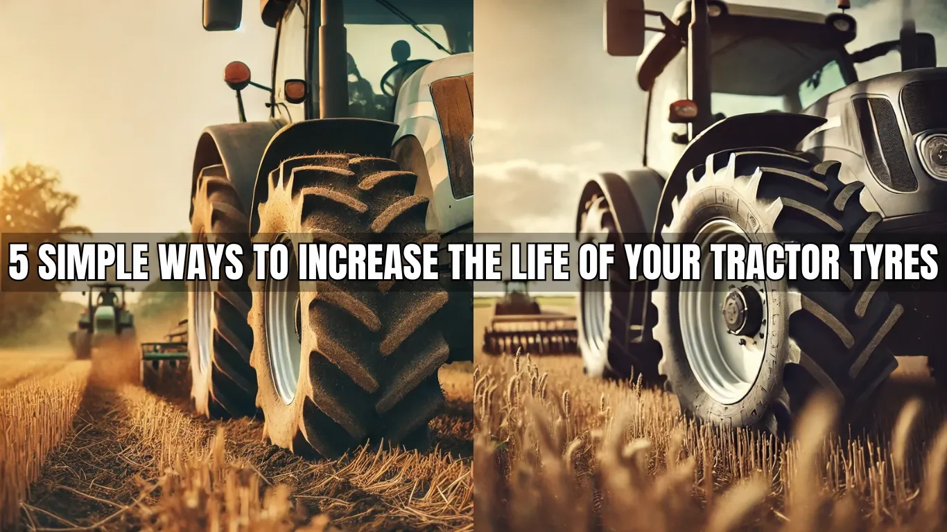 5 Simple Ways to Increase the Life of Your Tractor Tyres