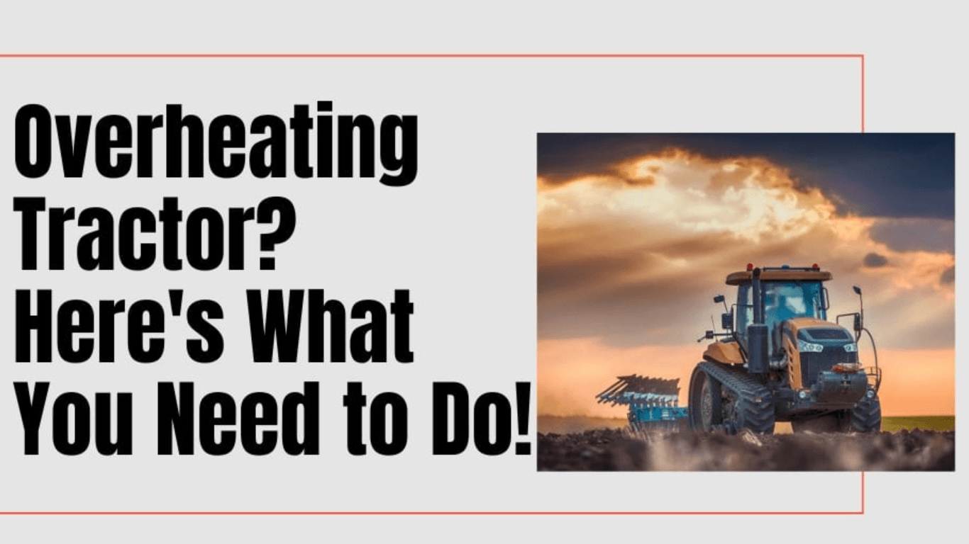 Overheating Tractor? Here's What you need to do!