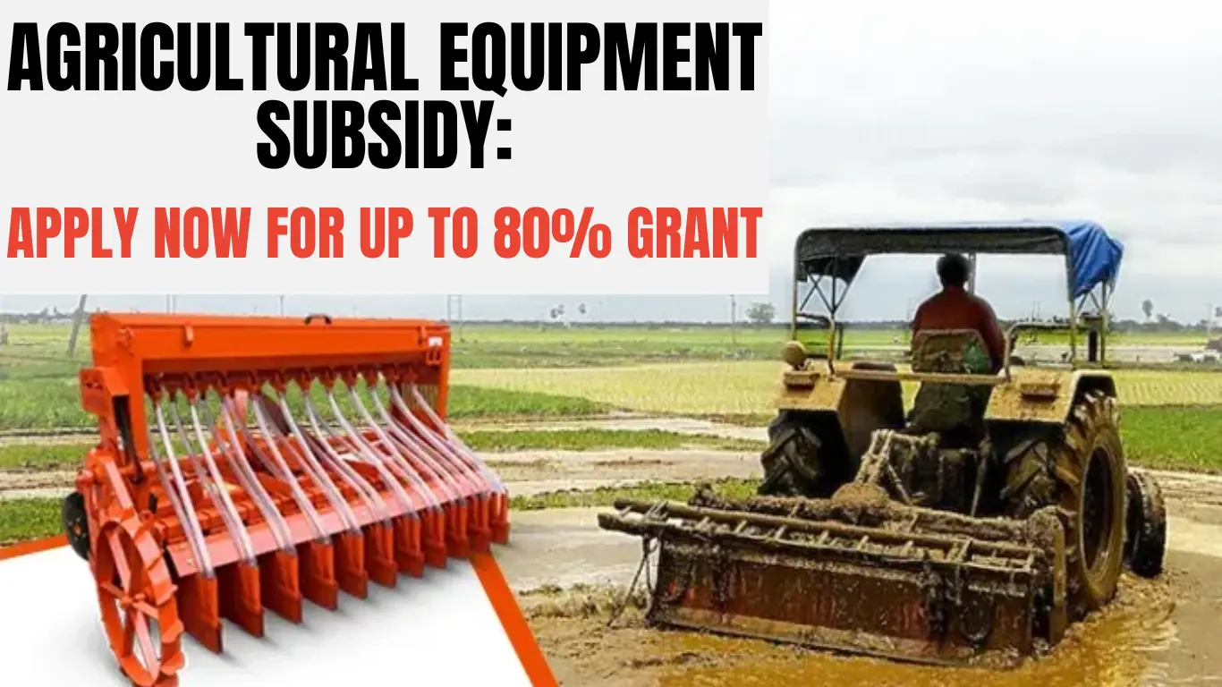 Agricultural Equipment Subsidy: Apply Now for Up to 80% Grant