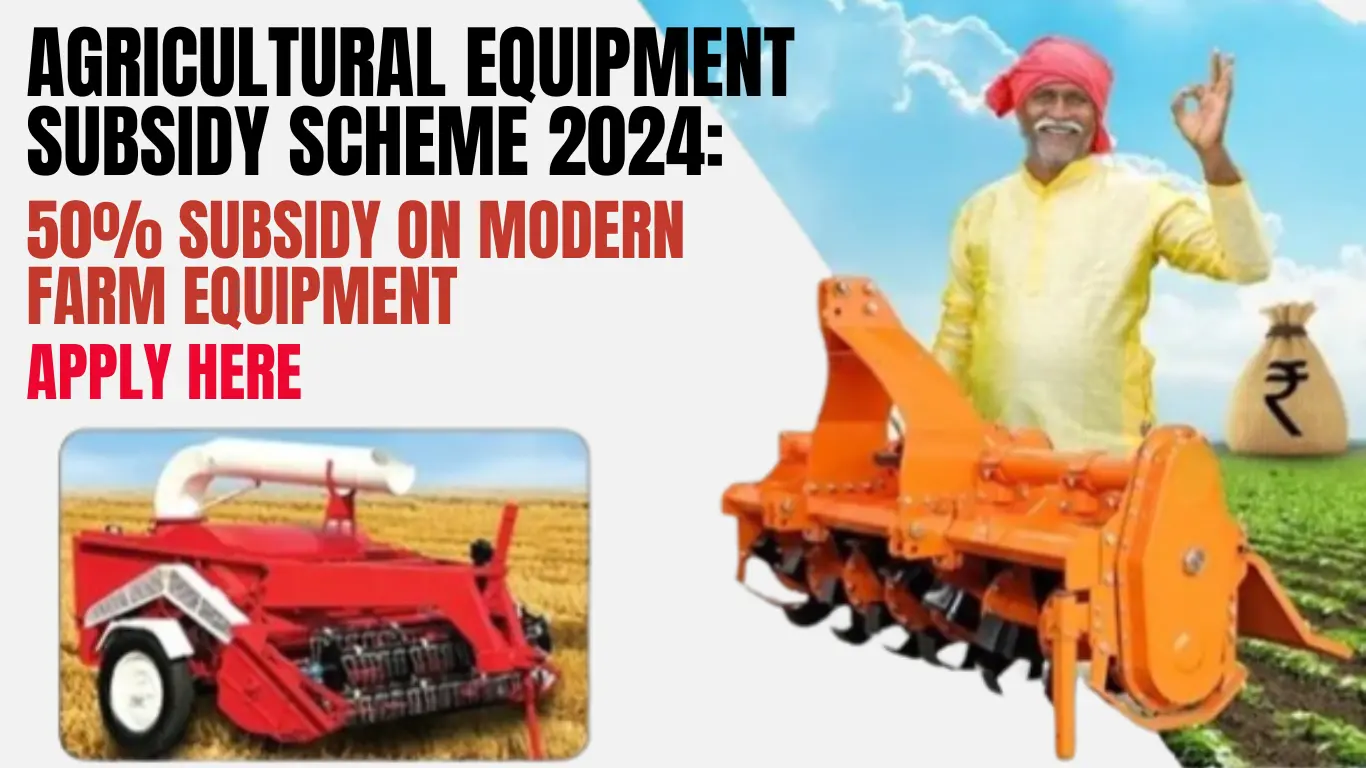 Agricultural Equipment Subsidy Scheme 2024: 50% Subsidy on Modern Farm Equipment – Apply Here