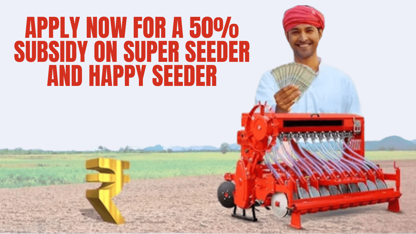 Apply Now for a 50% Subsidy on Super Seeder and Happy Seeder