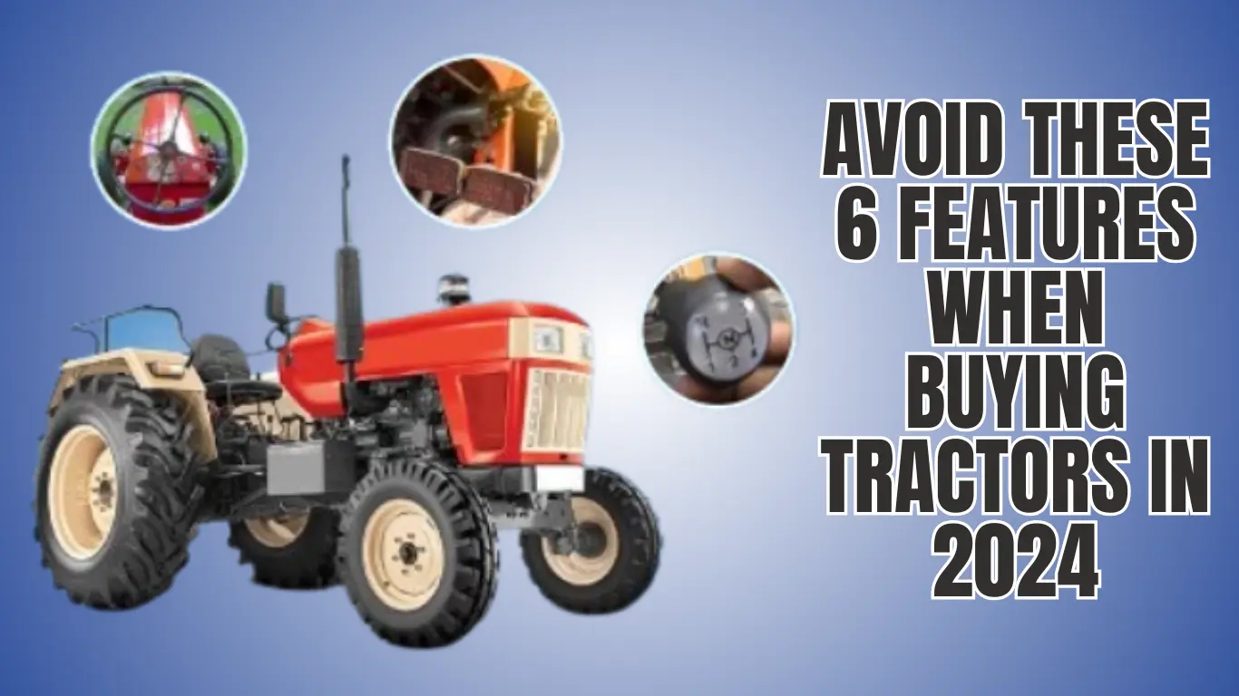 Avoid These 6 Features When Buying Tractors in 2024