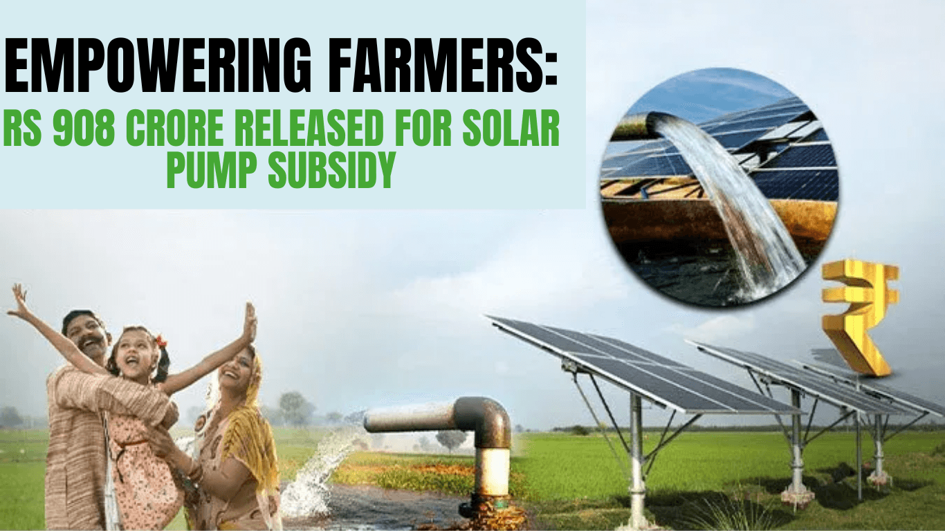 Empowering Farmers: Rs 908 Crore Released for Solar Pump Subsidy