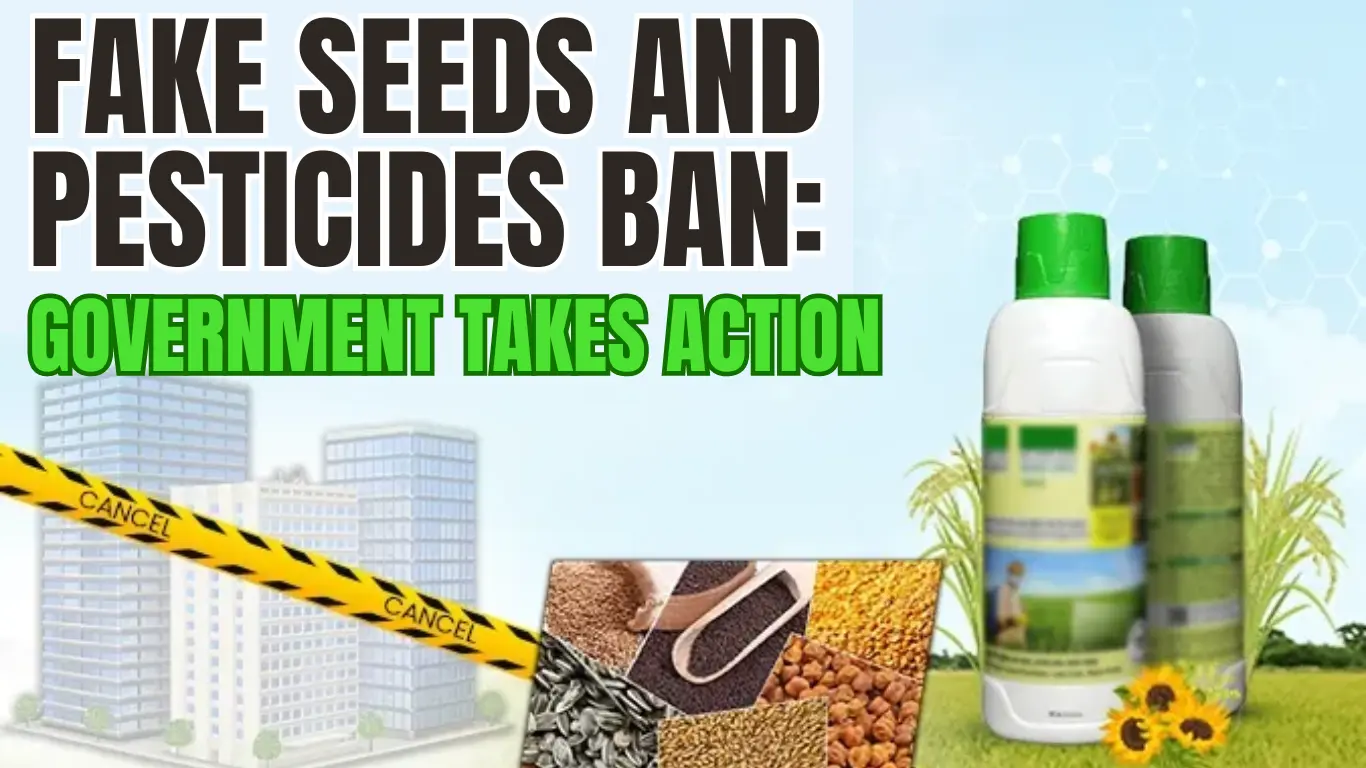 Fake Seeds and Pesticides Ban: Government Takes Action