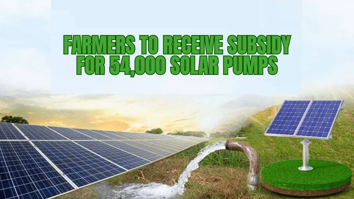 Farmers to Receive Subsidy for 54,000 Solar Pumps