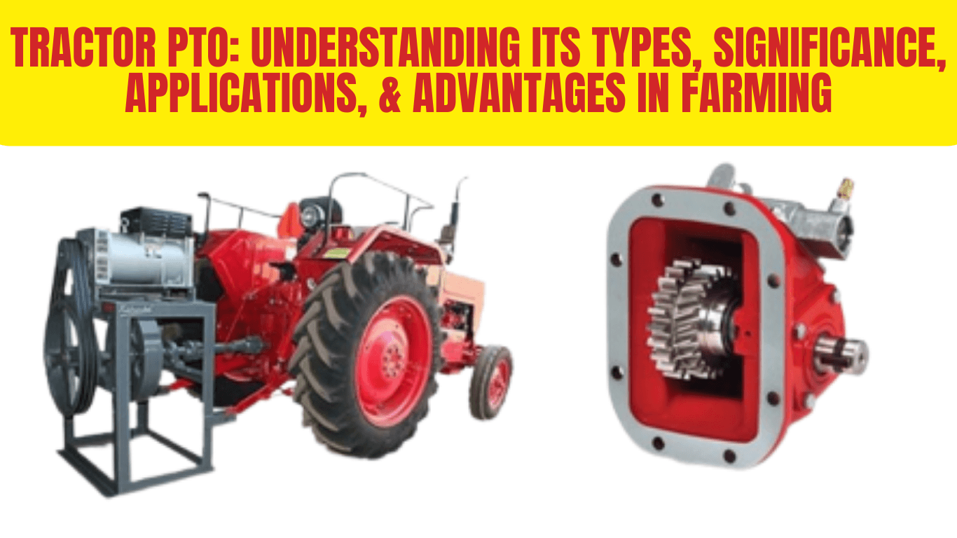 Tractor PTO: Understanding Its Types, Significance, Applications, & Advantages in Farming