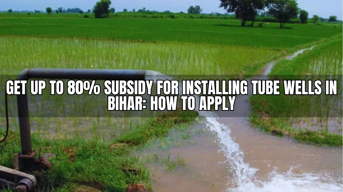Get Up to 80% Subsidy for Installing Tube Wells in Bihar: How to Apply