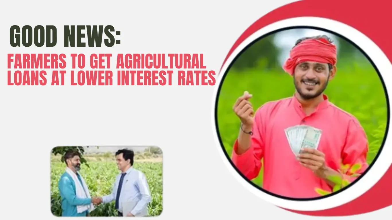 Good News: Farmers to Get Agricultural Loans at Lower Interest Rates