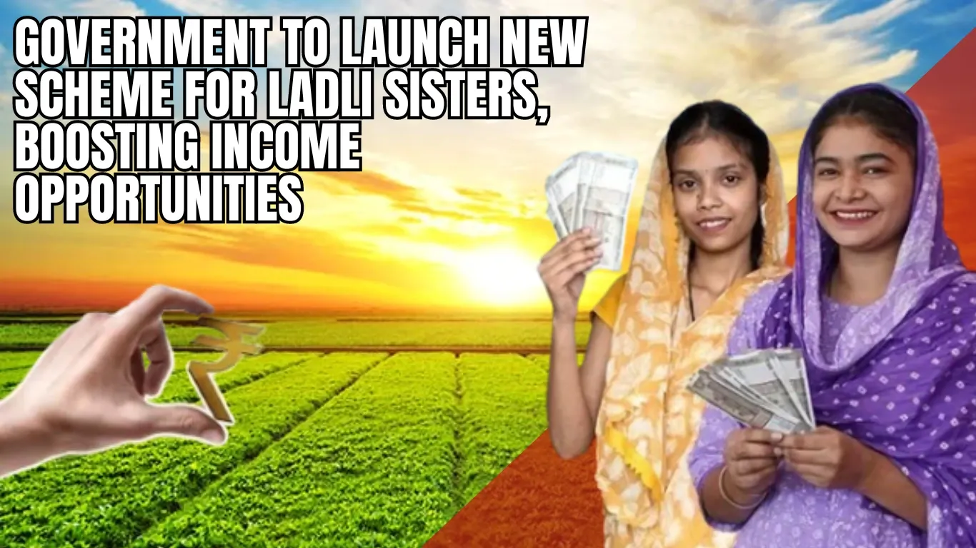 Government to Launch New Scheme for Ladli Sisters, Boosting Income Opportunities