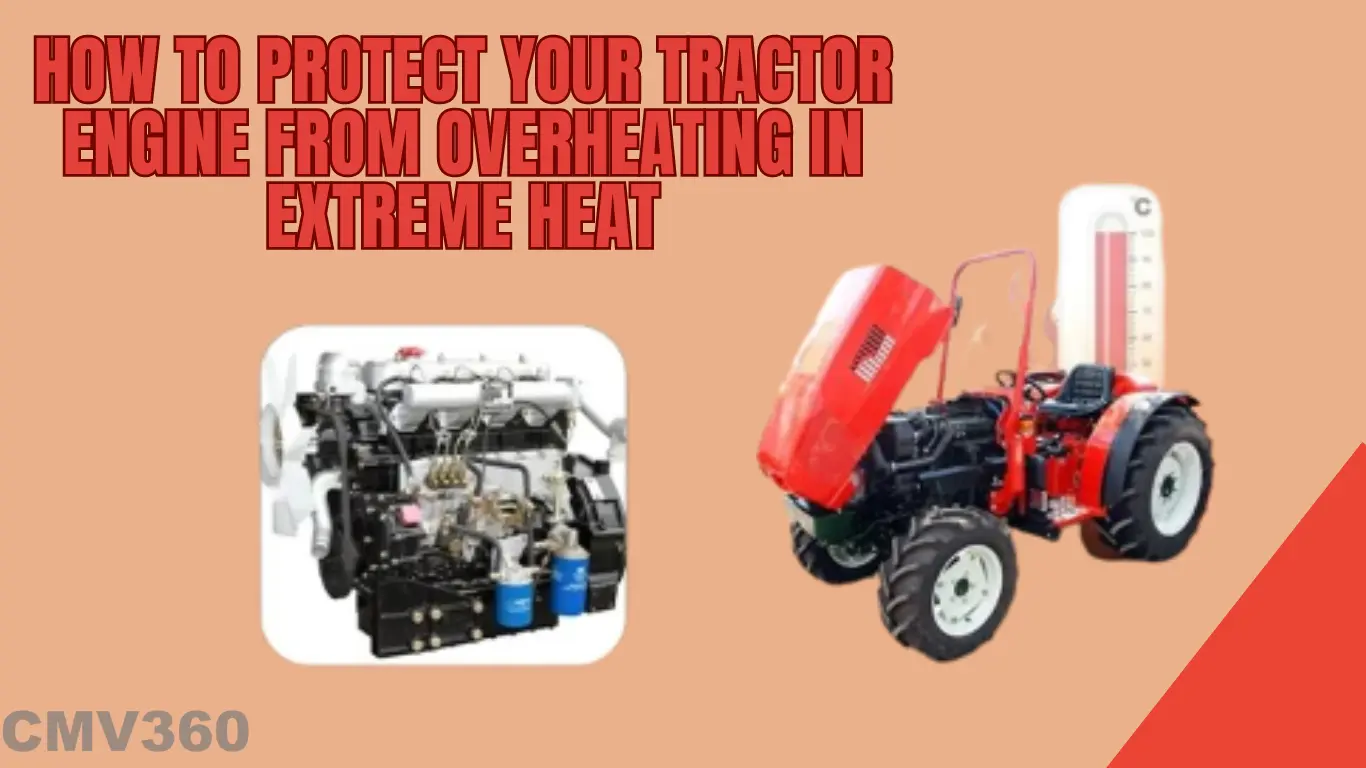 How to Protect Your Tractor Engine from Overheating in Extreme Heat