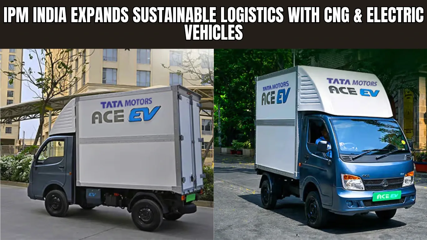 IPM India Expands Sustainable Logistics with CNG & Electric Vehicles