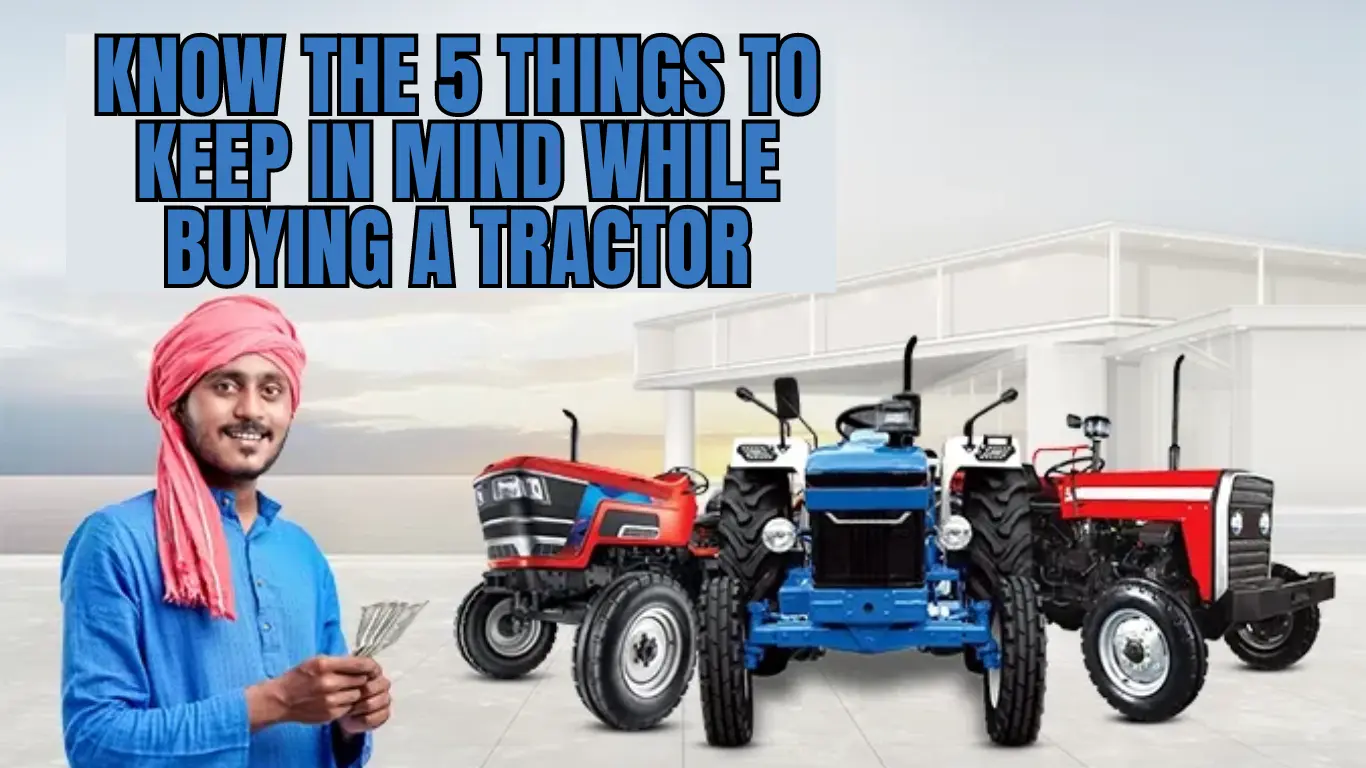 Know the 5 Things to Keep in Mind While Buying a Tractor