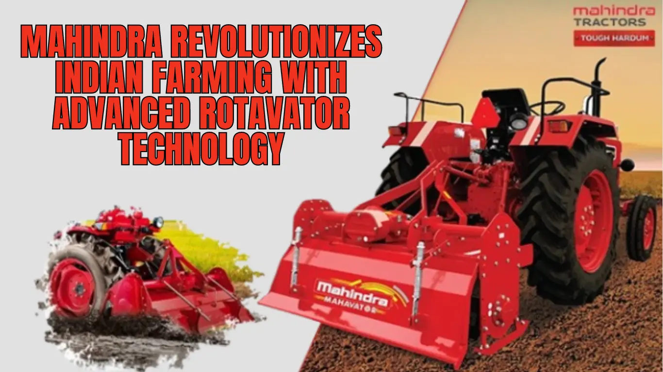 Mahindra Revolutionizes Indian Farming with Advanced Rotavator Technology