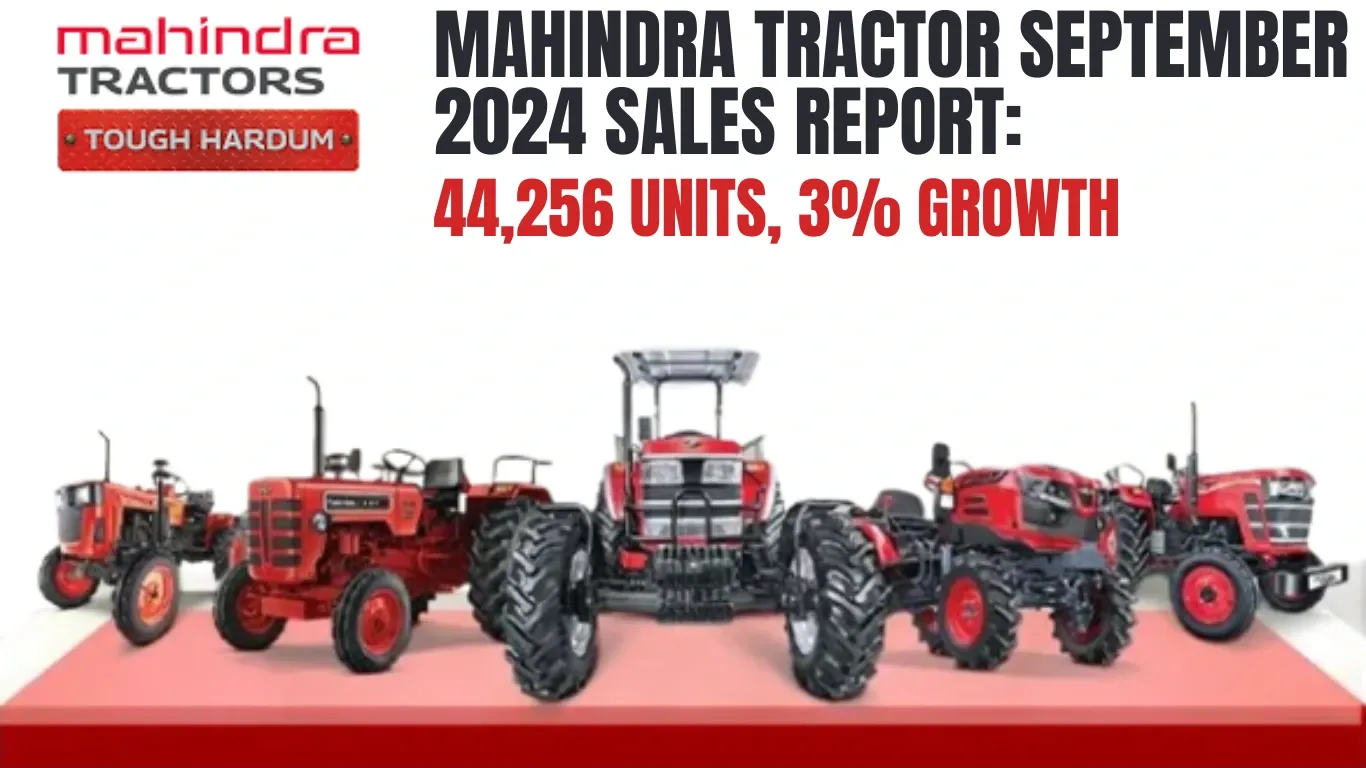 Mahindra Tractor September 2024 Sales Report: 44,256 Units, 3% Growth