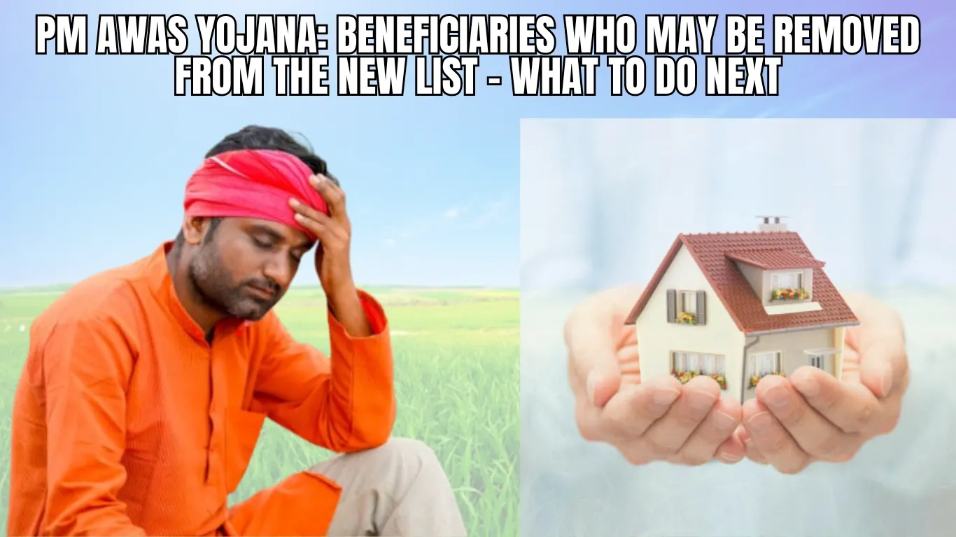 PM Awas Yojana: Beneficiaries Who May Be Removed from the New List – What to Do Next