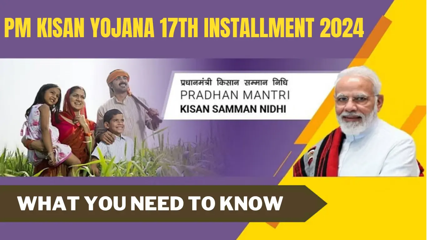 PM Kisan Yojana 17th Installment 2024: What You Need to Know