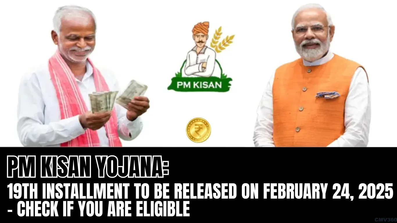 PM Kisan Yojana: 19th Installment to Be Released on February 24, 2025 – Check if You Are Eligible