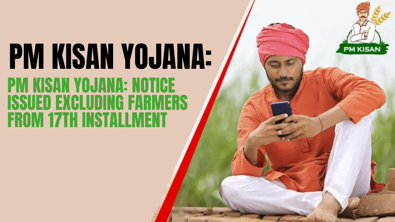 PM Kisan Yojana: Notice Issued Excluding Farmers from 17th Installment