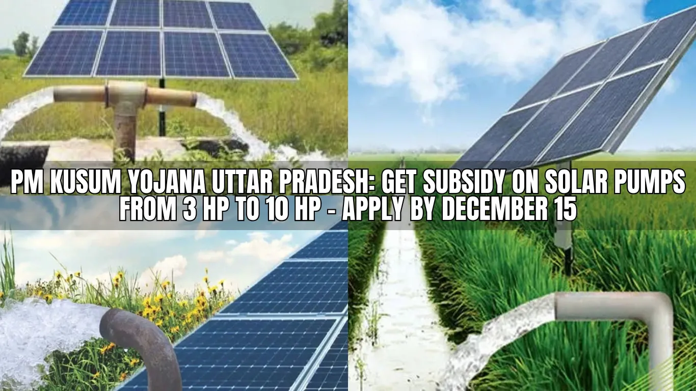 PM Kusum Yojana Uttar Pradesh: Get Subsidy on Solar Pumps from 3 HP to 10 HP – Apply by December 15