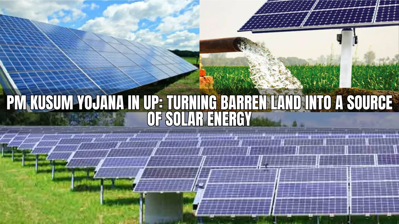 PM Kusum Yojana in UP: Turning Barren Land into a Source of Solar Energy