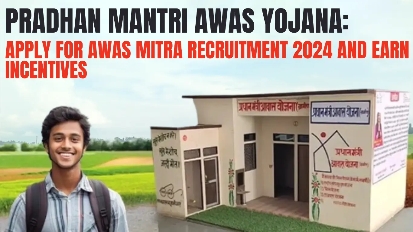 Pradhan Mantri Awas Yojana: Apply for Awas Mitra Recruitment 2024 and Earn Incentives