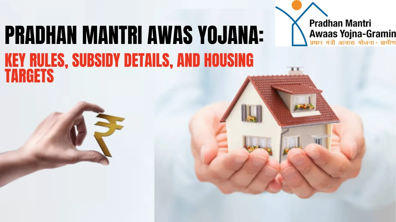 Pradhan Mantri Awas Yojana: Key Rules, Subsidy Details, and Housing Targets