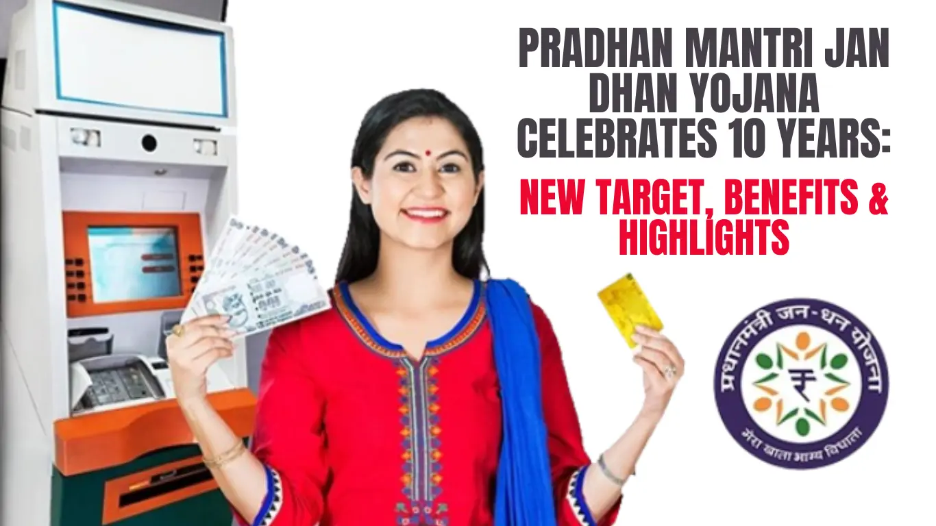 Pradhan Mantri Jan Dhan Yojana Celebrates 10 Years: New Target, Benefits & Highlights