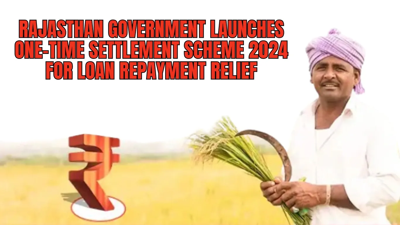 Rajasthan Government Launches One-Time Settlement Scheme 2024 for Loan Repayment Relief