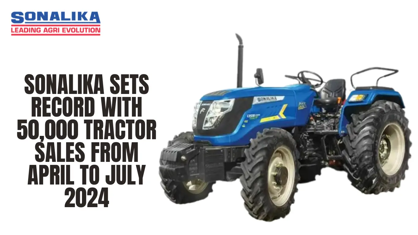 Sonalika Sets Record with 50,000 Tractor Sales from April to July 2024