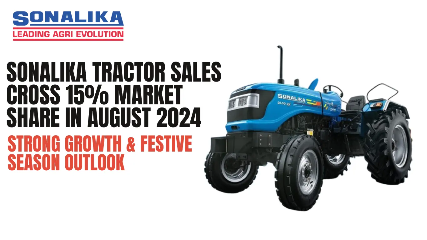 Sonalika Tractor Sales Cross 15% Market Share in August 2024 | Strong Growth & Festive Season Outlook