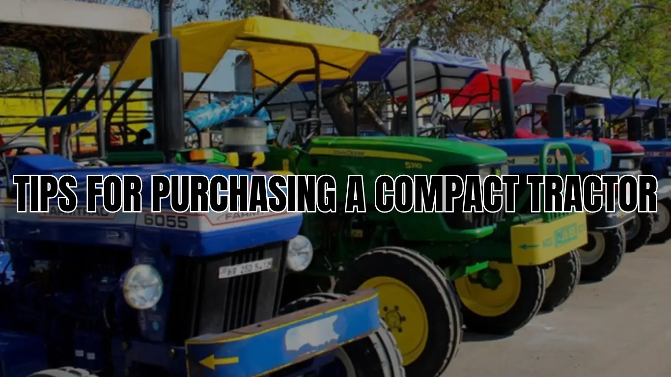 Tips for Purchasing a Compact Tractor: A Guide for Beginners