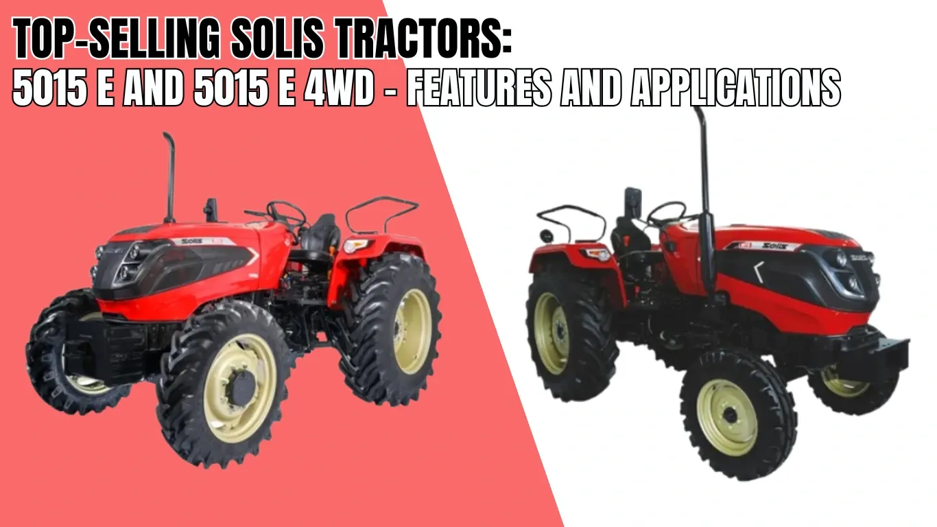 Top-Selling Solis Tractors: 5015 E and 5015 E 4WD – Features and Applications