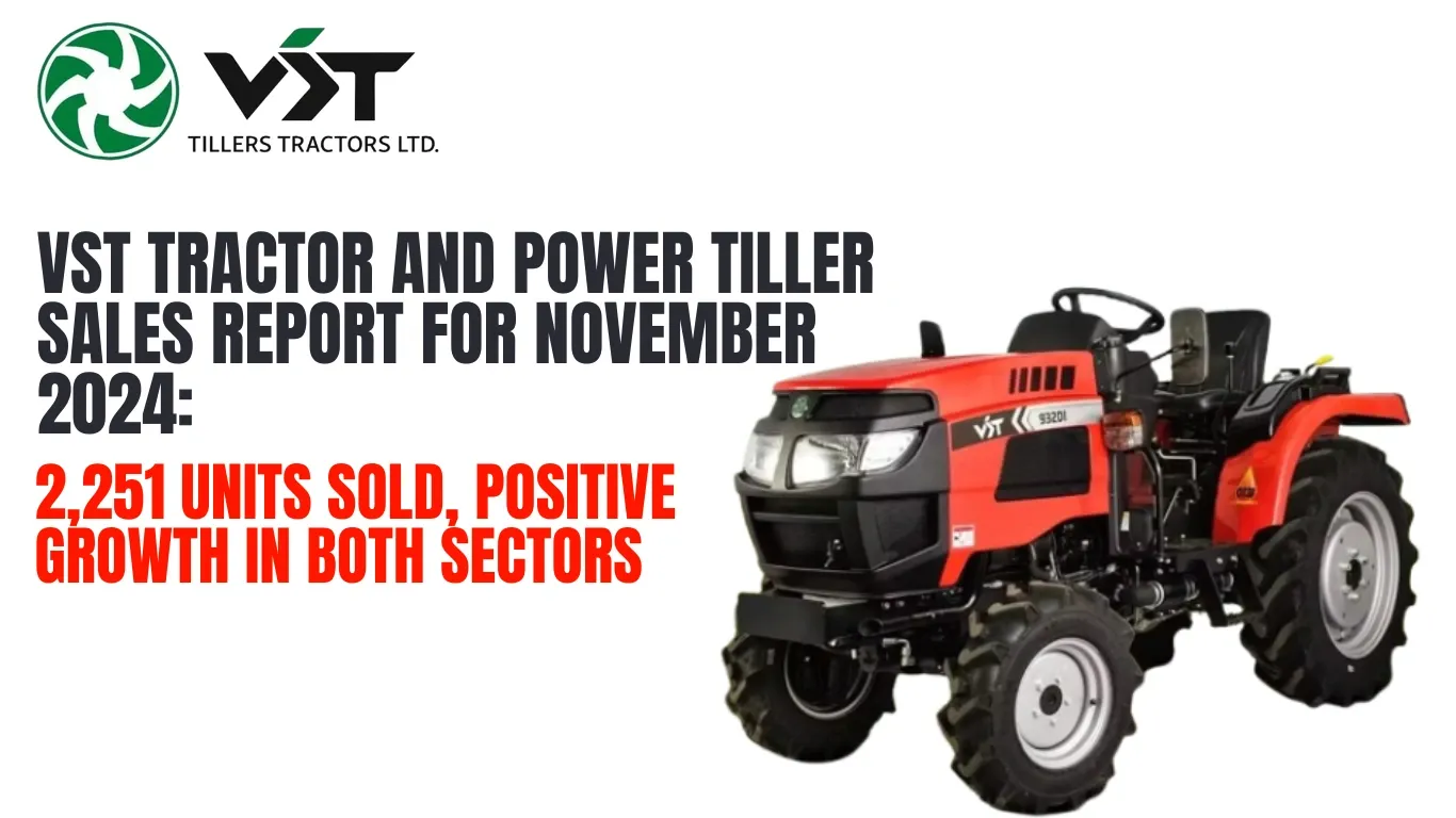 VST Tractor and Power Tiller Sales Report for November 2024: 2,251 Units Sold, Positive Growth in Both Sectors